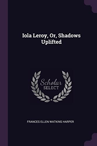 9781378527696: Iola Leroy, Or, Shadows Uplifted