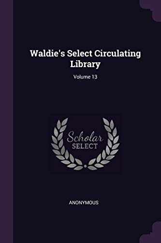 Immagine dell'editore per Waldie's Select Circulating Library; Volume 13 venduto da Majestic Books