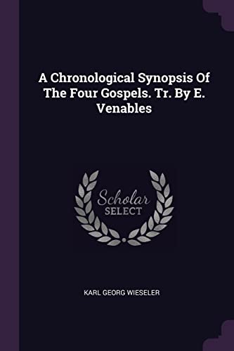 Imagen de archivo de A Chronological Synopsis Of The Four Gospels. Tr. By E. Venables a la venta por California Books