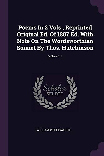 9781378543627: Poems In 2 Vols., Reprinted Original Ed. Of 1807 Ed. With Note On The Wordsworthian Sonnet By Thos. Hutchinson; Volume 1