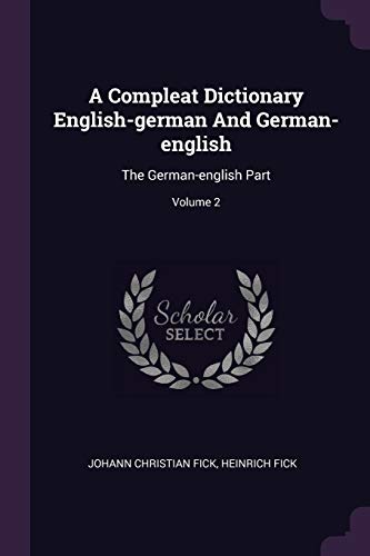 9781378547151: A Compleat Dictionary English-german And German-english: The German-english Part; Volume 2