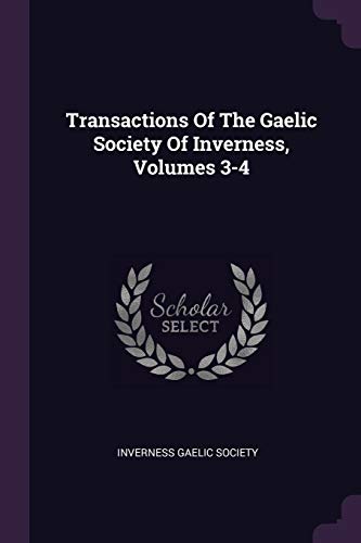 9781378547755: Transactions Of The Gaelic Society Of Inverness, Volumes 3-4