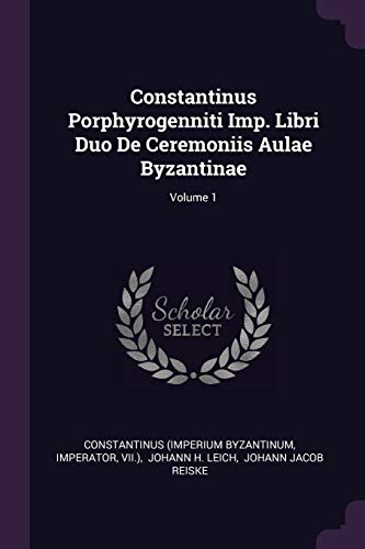 Imagen de archivo de Constantinus Porphyrogenniti Imp. Libri Duo De Ceremoniis Aulae Byzantinae; Volume 1 a la venta por MusicMagpie