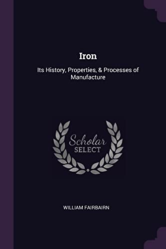 9781378556337: Iron: Its History, Properties, & Processes of Manufacture