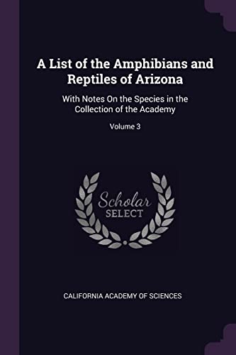 9781378560907: A List of the Amphibians and Reptiles of Arizona: With Notes On the Species in the Collection of the Academy; Volume 3