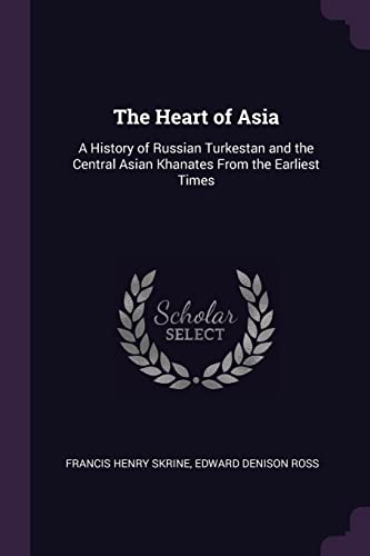 9781378585672: The Heart of Asia: A History of Russian Turkestan and the Central Asian Khanates From the Earliest Times