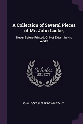 9781378590652: A Collection of Several Pieces of Mr. John Locke,: Never Before Printed, Or Not Extant in His Works