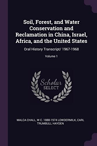 Stock image for Soil, Forest, and Water Conservation and Reclamation in China, Israel, Africa, and the United States: Oral History Transcript/ 1967-1968; Volume 1 for sale by ALLBOOKS1