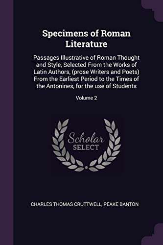 9781378643938: Specimens of Roman Literature: Passages Illustrative of Roman Thought and Style, Selected From the Works of Latin Authors, (prose Writers and Poets) ... Antonines, for the use of Students; Volume 2