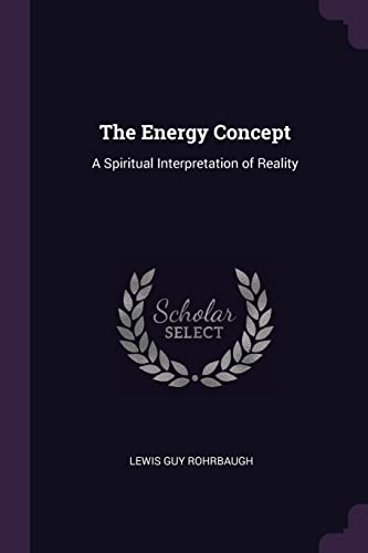 9781378646533: The Energy Concept: A Spiritual Interpretation of Reality