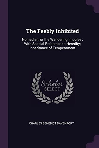 9781378652459: The Feebly Inhibited: Nomadisn, or the Wandering Impulse: With Special Reference to Heredity; Inheritance of Temperament