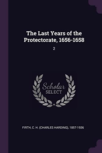 9781378667040: The Last Years of the Protectorate, 1656-1658: 2