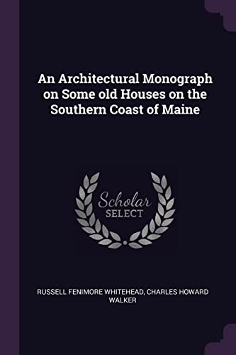 9781378668856: An Architectural Monograph on Some old Houses on the Southern Coast of Maine