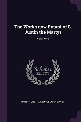 9781378684856: The Works now Extant of S. Justin the Martyr; Volume 40