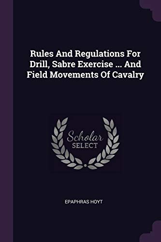 9781378707500: Rules And Regulations For Drill, Sabre Exercise ... And Field Movements Of Cavalry