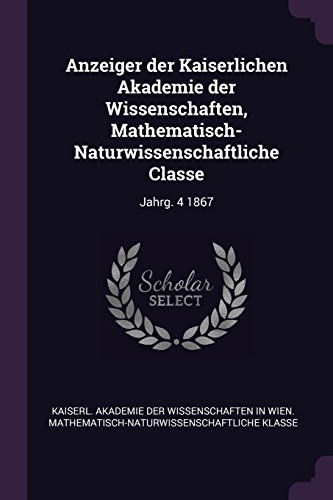 9781378718773: Anzeiger der Kaiserlichen Akademie der Wissenschaften, Mathematisch-Naturwissenschaftliche Classe: Jahrg. 4 1867