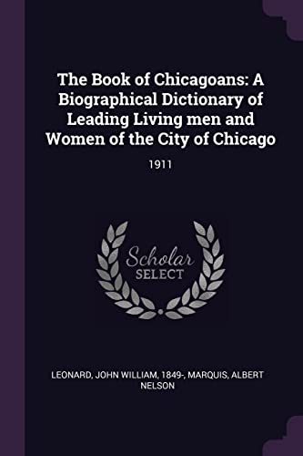 9781378756393: The Book of Chicagoans: A Biographical Dictionary of Leading Living men and Women of the City of Chicago: 1911