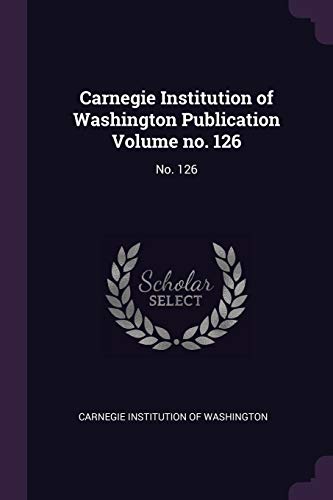 9781378838655: Carnegie Institution of Washington Publication Volume no. 126: No. 126