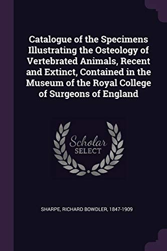 9781378841587: Catalogue of the Specimens Illustrating the Osteology of Vertebrated Animals, Recent and Extinct, Contained in the Museum of the Royal College of Surgeons of England