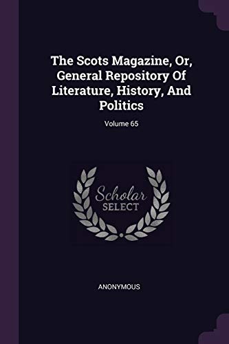 9781378848463: The Scots Magazine, Or, General Repository Of Literature, History, And Politics; Volume 65
