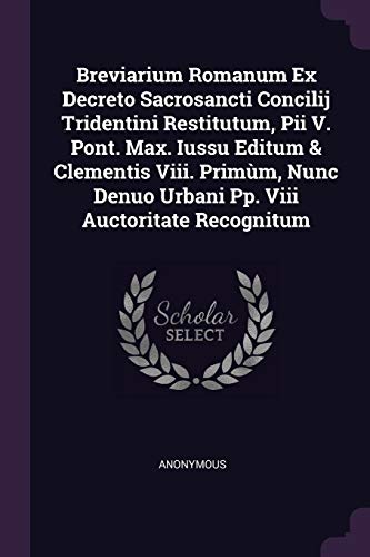9781378868027: Breviarium Romanum Ex Decreto Sacrosancti Concilij Tridentini Restitutum, Pii V. Pont. Max. Iussu Editum & Clementis Viii. Primm, Nunc Denuo Urbani Pp. Viii Auctoritate Recognitum