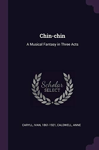 9781378874080: Chin-chin: A Musical Fantasy in Three Acts