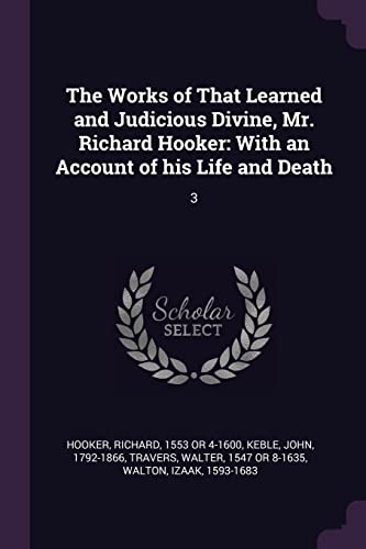 9781378881019: The Works of That Learned and Judicious Divine, Mr. Richard Hooker: With an Account of his Life and Death: 3