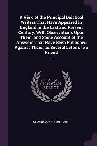 9781378883020: A View of the Principal Deistical Writers That Have Appeared in England in the Last and Present Century: With Observations Upon Them, and Some Account ... Them ; in Several Letters to a Friend: 2