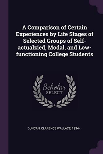 9781378899892: A Comparison of Certain Experiences by Life Stages of Selected Groups of Self-actualzied, Modal, and Low-functioning College Students