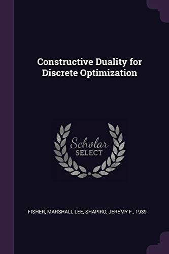 Imagen de archivo de Constructive Duality for Discrete Optimization a la venta por ALLBOOKS1