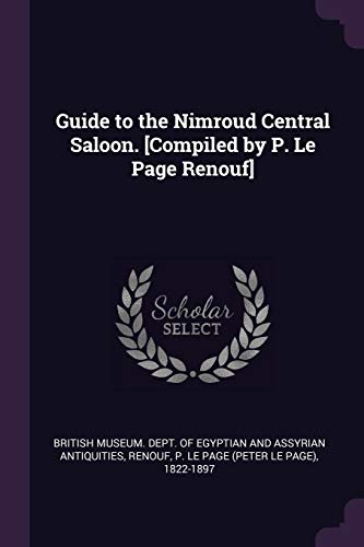 Imagen de archivo de Guide to the Nimroud Central Saloon. [Compiled by P. Le Page Renouf] a la venta por ALLBOOKS1