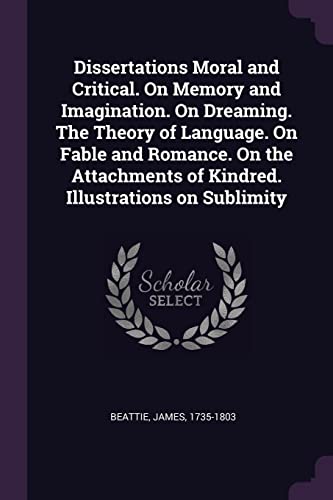 9781378958568: Dissertations Moral and Critical. On Memory and Imagination. On Dreaming. The Theory of Language. On Fable and Romance. On the Attachments of Kindred. Illustrations on Sublimity