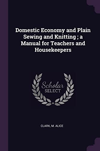 9781378961810: Domestic Economy and Plain Sewing and Knitting ; a Manual for Teachers and Housekeepers