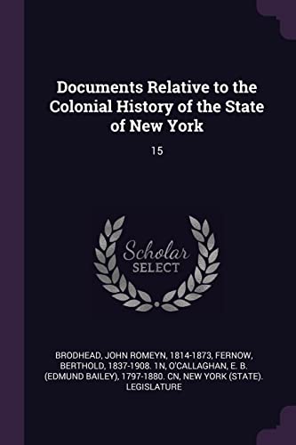 Imagen de archivo de Documents Relative to the Colonial History of the State of New York: 15 a la venta por ALLBOOKS1