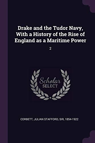 9781378964217: Drake and the Tudor Navy, With a History of the Rise of England as a Maritime Power: 2
