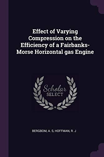 9781378968048: Effect of Varying Compression on the Efficiency of a Fairbanks-Morse Horizontal gas Engine