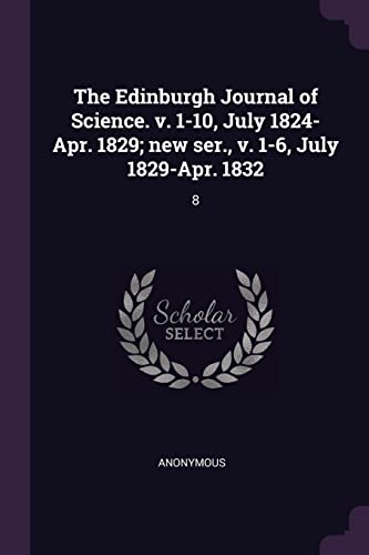 9781378968369: The Edinburgh Journal of Science. v. 1-10, July 1824-Apr. 1829; new ser., v. 1-6, July 1829-Apr. 1832: 8