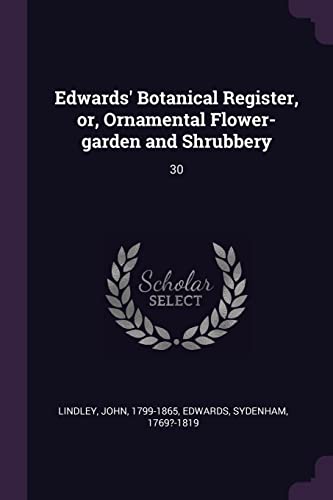 9781378970188: Edwards' Botanical Register, or, Ornamental Flower-garden and Shrubbery: 30