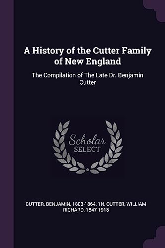 Stock image for A History of the Cutter Family of New England: The Compilation of The Late Dr. Benjamin Cutter for sale by ALLBOOKS1