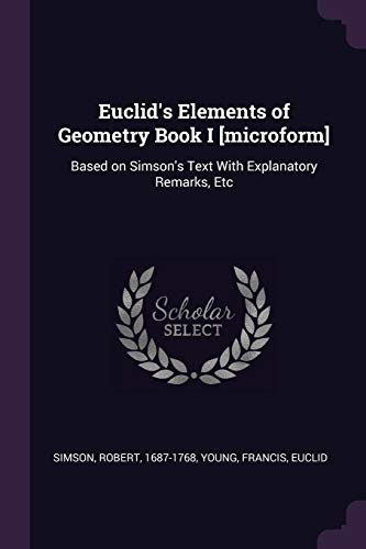 9781378990711: Euclid's Elements of Geometry Book I [microform]: Based on Simson's Text With Explanatory Remarks, Etc