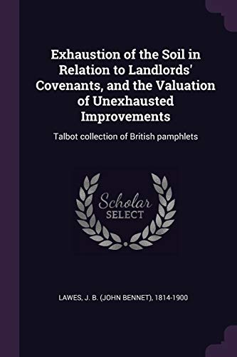 9781378993149: Exhaustion of the Soil in Relation to Landlords' Covenants, and the Valuation of Unexhausted Improvements: Talbot collection of British pamphlets