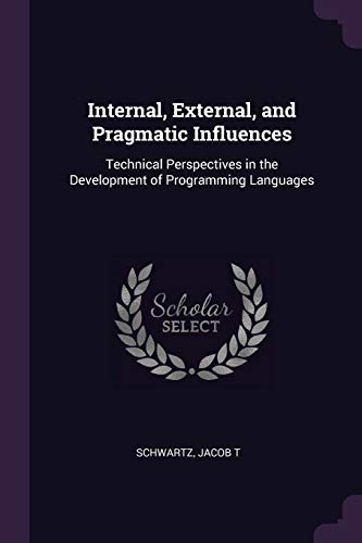 

Internal, External, and Pragmatic Influences: Technical Perspectives in the Development of Programming Languages (Paperback or Softback)