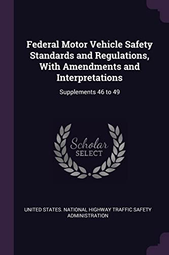 9781379016441: Federal Motor Vehicle Safety Standards and Regulations, With Amendments and Interpretations: Supplements 46 to 49