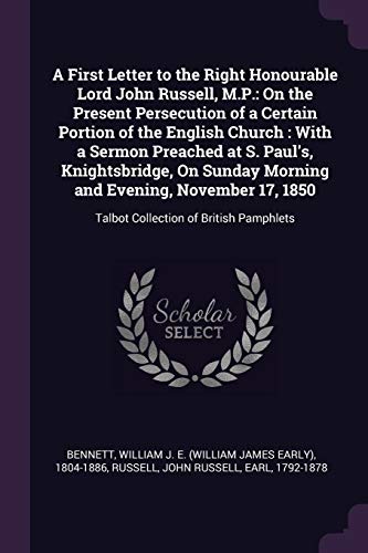 9781379018773: A First Letter to the Right Honourable Lord John Russell, M.P.: On the Present Persecution of a Certain Portion of the English Church : With a Sermon ... Evening, November 17, 1850: Talbot Collection