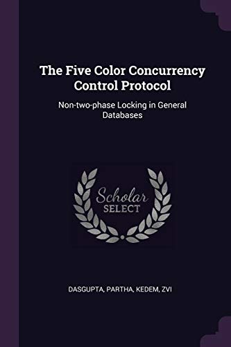 9781379021537: The Five Color Concurrency Control Protocol: Non-two-phase Locking in General Databases