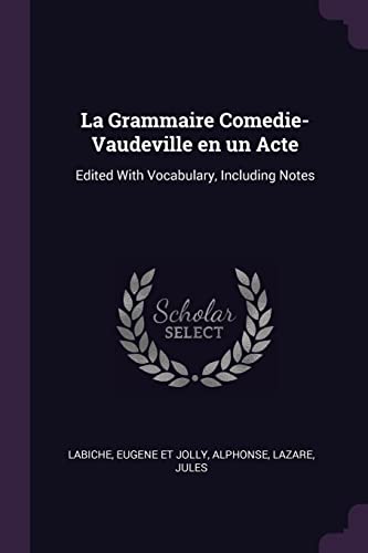 9781379052876: La Grammaire Comedie-Vaudeville en un Acte: Edited With Vocabulary, Including Notes