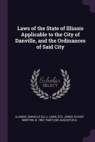 9781379053903: Laws of the State of Illinois Applicable to the City of Danville, and the Ordinances of Said City