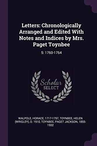 Stock image for Letters: Chronologically Arranged and Edited with Notes and Indices by Mrs. Paget Toynbee: 5: 1760-1764 for sale by Books Puddle