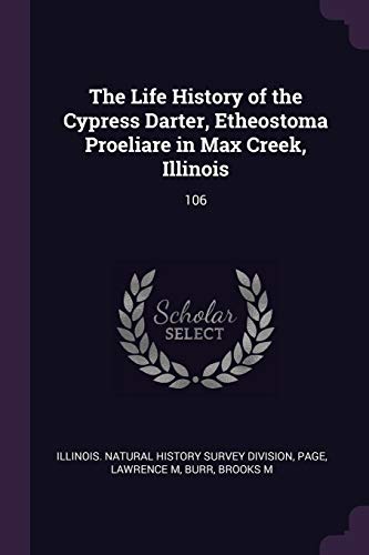 9781379065128: The Life History of the Cypress Darter, Etheostoma Proeliare in Max Creek, Illinois: 106