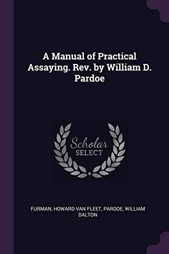 9781379087717: A Manual of Practical Assaying. Rev. by William D. Pardoe